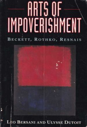 leo bersani, ulysse dutoit:  arts of impoerishment beckett, rothko, resnais