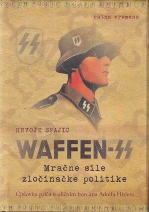 hrvoje spajić: waffen-ss - mračne sile zločinačke politike