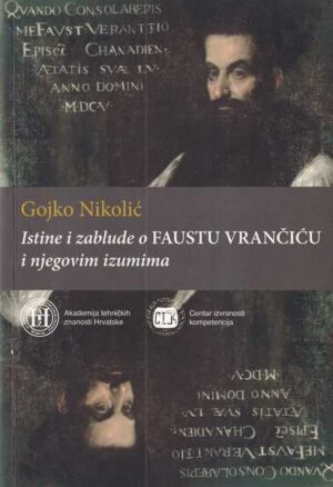 gojko nikolić: istine i zablude o faustu vrančiću i njegovim izumima