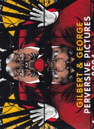 gilbert & george - perversive pictures 2004