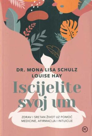 mona lisa schulz i louise hay: iscijelite svoj um