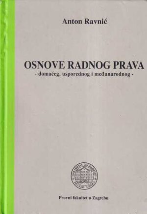 anton ravnić: osnove radnog prava - domaćeg, usporednog i međunarodnog