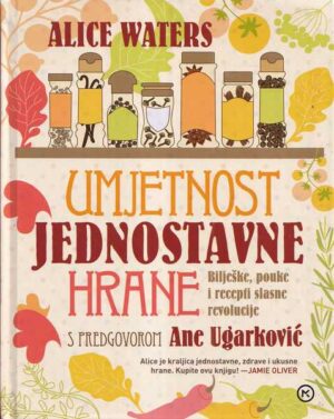 alice waters: umjetnost jednostavne hrane