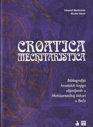 tihomil maštrović i slavko harni: croatica mechitaristica - bibliografija hrvatskih knjiga objavljenih u mehitarističkoj tiskari u beču