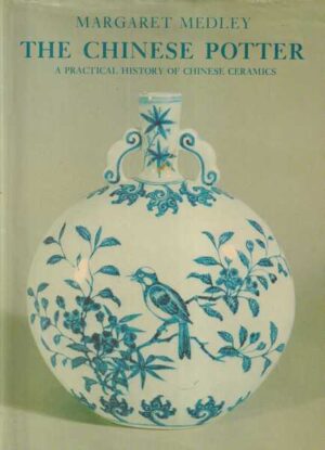 margaret medley: the chinese potter - a practical history of chinese ceramics