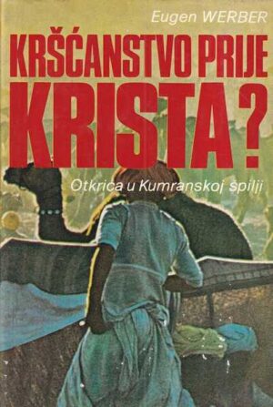 eugen werber: kršćanstvo prije krista? otkrića u kumranskoj špilji