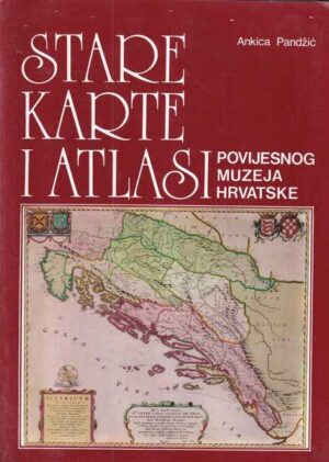 ankica pandžić: stare karte i atlasi povijesnog muzeja hrvatske