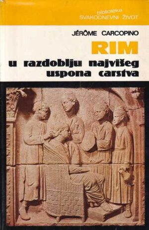 jerome carcopino: rim u razdoblju najvišeg uspona carstva