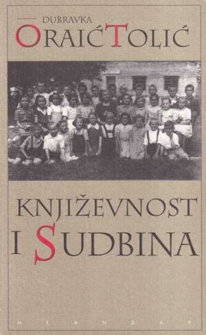 dubravka oraić tolić: književnost i sudbina