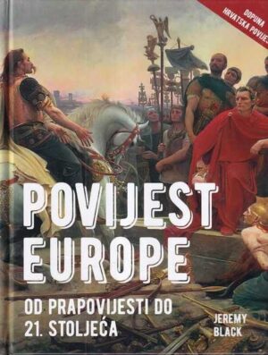 jeremy black: povijest europe – od prapovijesti do 21. stoljeća (sa dodatkom: hrvatska povijest)