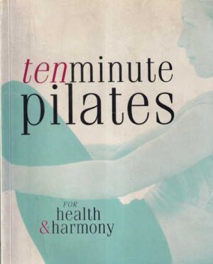 joyce gavin i walter mckone: ten minute pilates for health & harmony