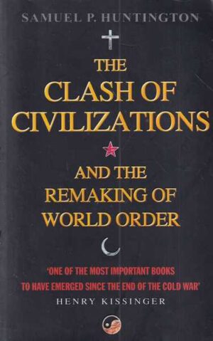 samuel p. huntington: the clash of civilizations and the remaking of world order