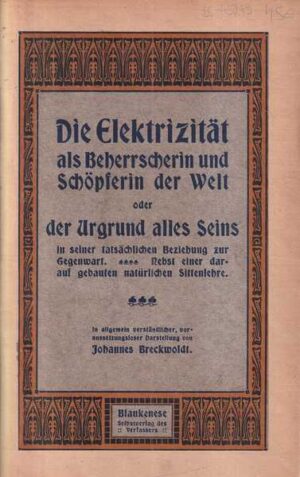 johannes breckwoldt: die elektrizität als beherrscherin und schöpferin der welt oder der urgrund alles seins in seiner täglichen beziehung zur gegenwart