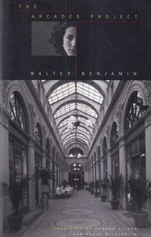 walter benjamin: the arcades project