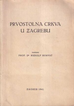 prof. dr. rudolf horvat: prvostolna crkva u zagrebu