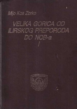 mijo kos zorko: velika gorica od ilirskog preporoda do nob-a i.