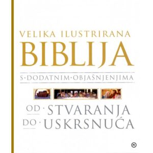 zoran maljković (ur.): velika ilustrirana biblija s dodatnim objašnjenjima od stvaranja do uskrsnuća