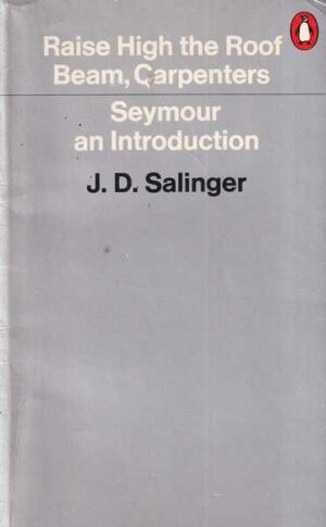 j. d. salinger: raise high the roof beam, carpenters/seymour an introduction