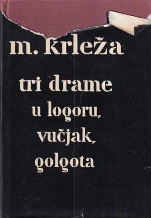 miroslav krleža: tri drame (u logoru/vučjak, golgota)