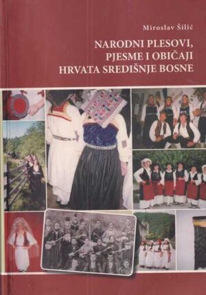 miroslav Šilić: narodni plesovi, pjesme i običaji hrvata središnje bosne