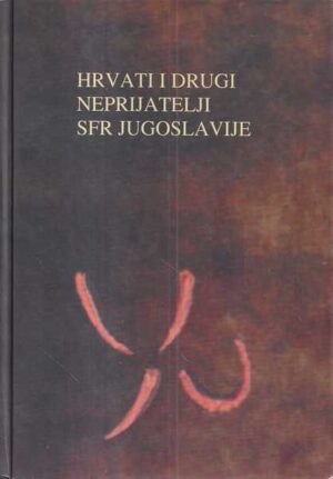 robert tafra (ur.): hrvati i drugi neprijatelji sfr jugoslavije