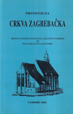 ivan kukuljević sakcinski: prvostolna crkva zagrebačka - pretisak