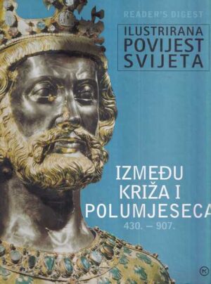 ilustrirana povijest svijeta / izmeĐu kriŽa i polumjeseca 430. - 907.