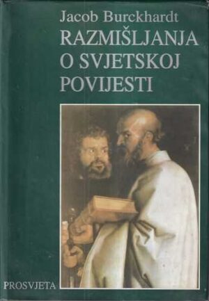 jacob burkhardt: razmišljanja o svjetskoj povijesti