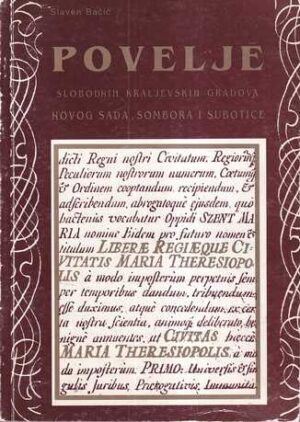 slaven bačić: povelje slobodnih kraljevskih gradova novog sada, sombora i subotice