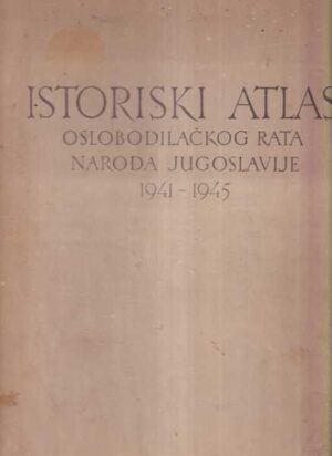 istoriski atlas oslobodilačkog rata naroda jugoslavije 1941-1945