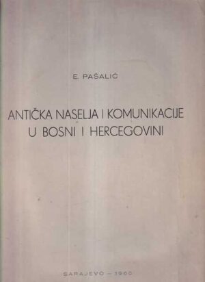 e. pašalić: antička naselja i komunikacije u bosni i hercegovini