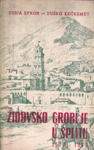 zusja efron i duško kečkemet: Židovsko groblje u splitu 1573-1973