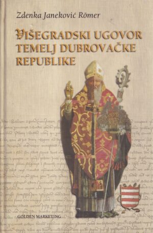 zdenka jenekoviĆ roemer: viŠegradski ugovor temelj dubrovaČke republike