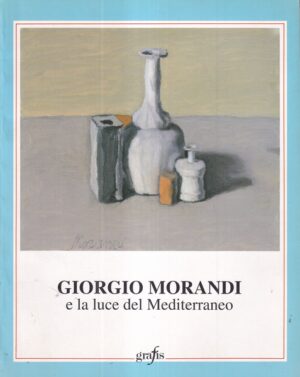 giorgio morandi: e la luce del mediterraneo