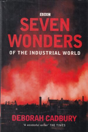 deborah cadbury: seven wonders of the industrial world