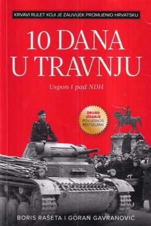 boris rašeta i goran gavranović: 10 dana u travnju - uspon i pad ndh