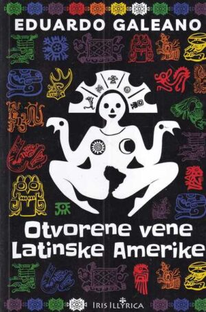 eduardo galeano: otvorene vene latinske amerike