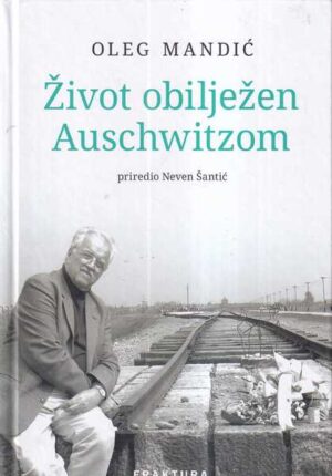 oleg mandić: Život obilježen auschwitzom