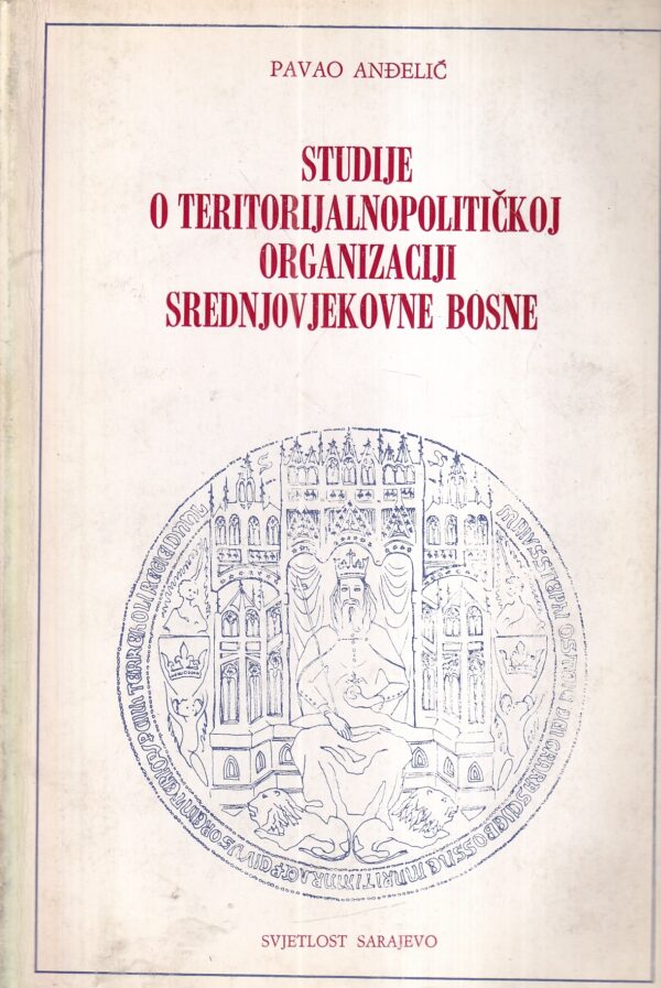 pavao anđelić: studije o teritorijalnopolitičkoj organizaciji srednjovjekovne bosne