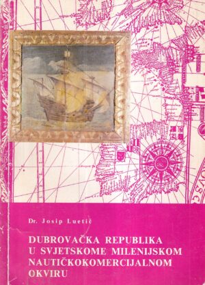 josip luetić: dubrovačka republika u svjetskome milenijskom nautičkokomercijalnom okviru