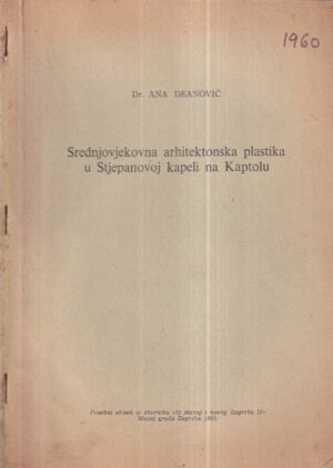 ana deanović: srednjovjekovna arhitektonska plastika u stjepanovoj kapeli na kaptolu