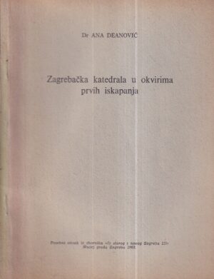 ana deanović: zagrebačka katedrala u okvirima prvih iskapanja