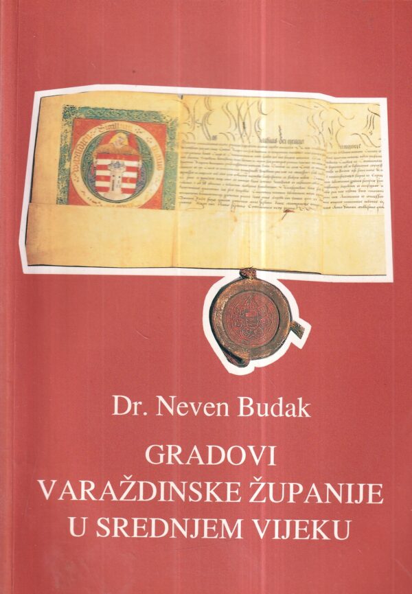 neven budak: gradovi varaždinske županije u srednjem vijeku