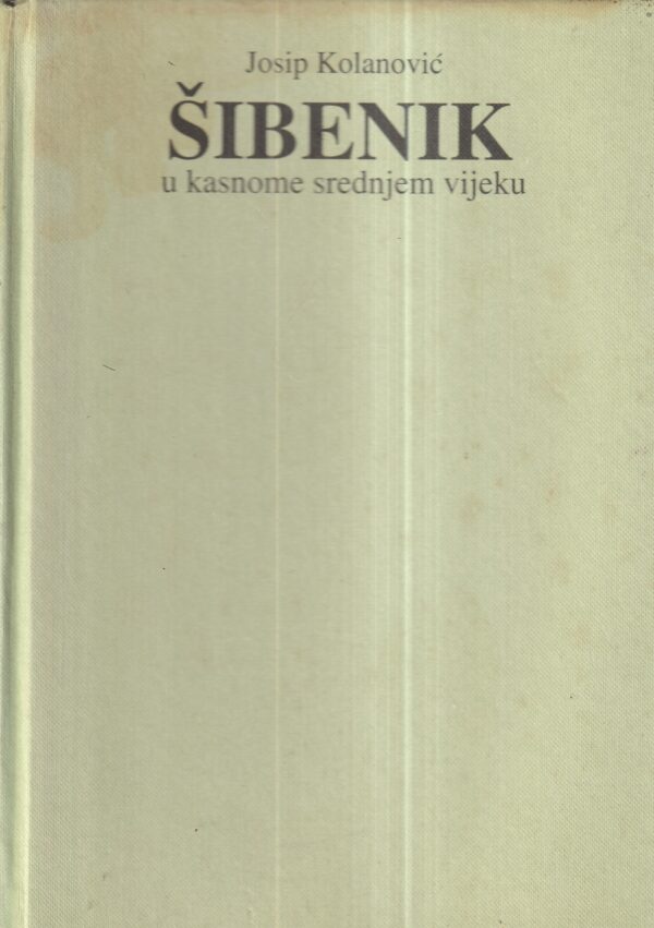 josip kolanović: Šibenik u kasnome srednjem vijeku