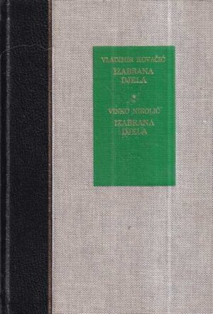 dubravko jelčić: vladimir kovačić: izabrana djela | vinko nikolić: izabrana djela