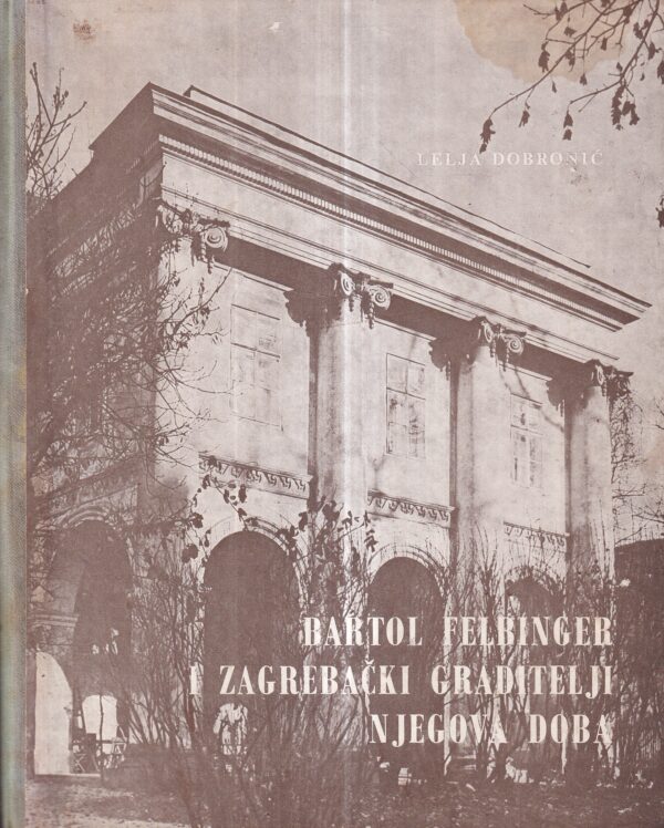 lelja dobronić: bartol felbinger i zagrebački graditelji njegova doba