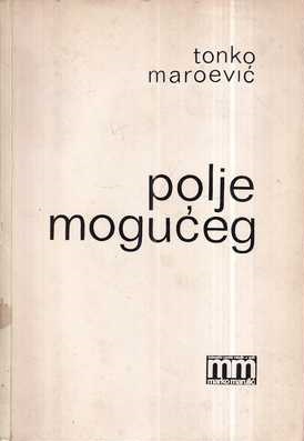 tonko maroević: polje mogućeg