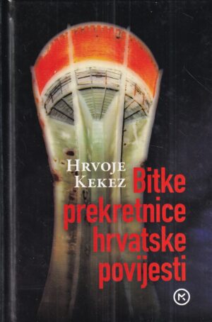 hrvoje kekez: bitke prekretnice hrvatske povijesti