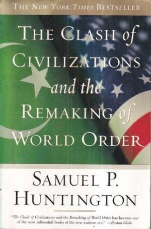 samuel p. huntington: the clash of civilizations and the remaking of world order