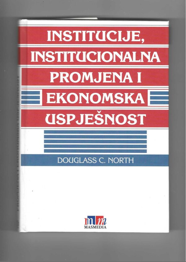 douglass c. north: institucije, institucionalna promjena i ekonomska uspješnost